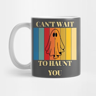 cant wait to haunt you Mug